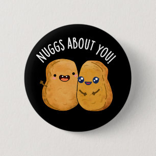 Nuggs About You Funny Food Nugget Pun Dark BG 6 Cm Round Badge