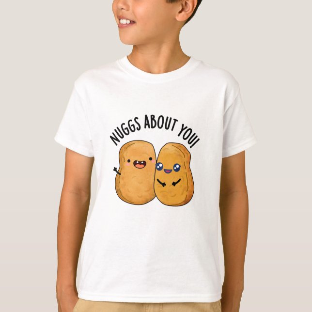 Nuggs About You Funny Food Nugget Pun  T-Shirt (Front)