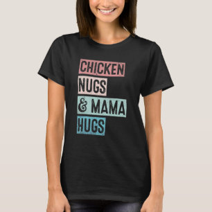 Nugs And Hugs Chicken Nugs And Mama Hugs Kids Mot T-Shirt