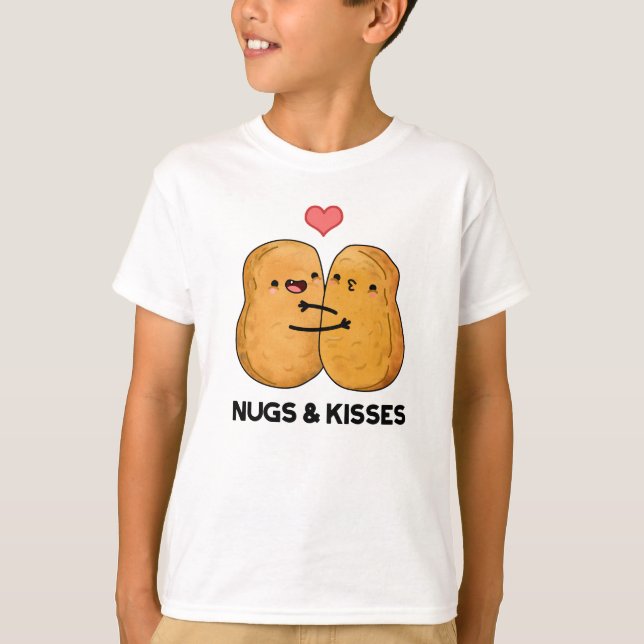 Nugs And Kisses Funny Chicken Nugget Pun  T-Shirt (Front)