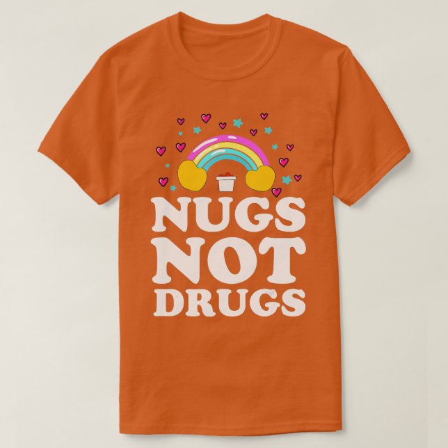 Nugs Not Drugs Chicken Nugget  T-Shirt (Design Front)