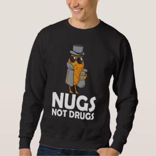 Nugs Not Drugs - Funny Chicken Nuggets Sweatshirt