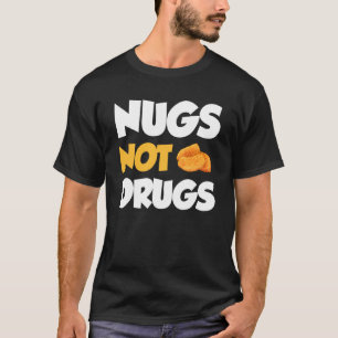 Nugs Not Drugs Funny Chicken Nuggets T-Shirt