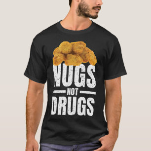 Nugs Not Drugs Shirt Funny Chicken Nugget Shirt