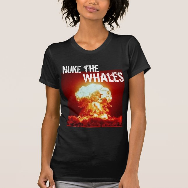 nuke the whales - Customised - Customised T-Shirt (Front)
