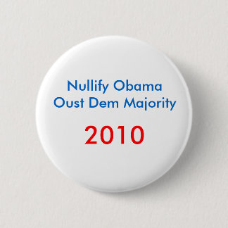Nullify ObamaOust Dem Majority , 2010 6 Cm Round Badge
