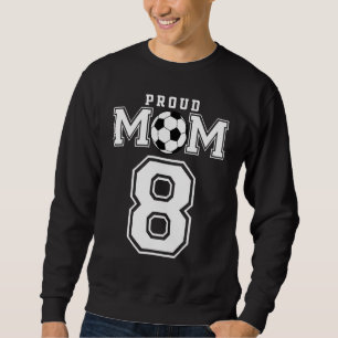 Number 8 Custom Proud Soccer Futbol Mum Personaliz Sweatshirt