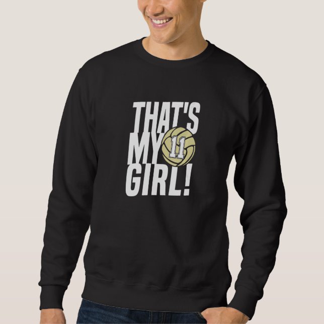 Number Eleven That's My Girl 11 Volleyball Mom Dad Sweatshirt (Front)