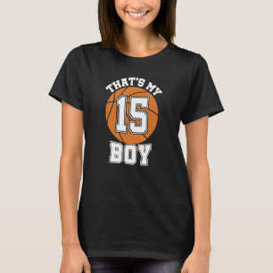 Number Fifteen That's My Boy 15 Basketball Mum Dad T-Shirt