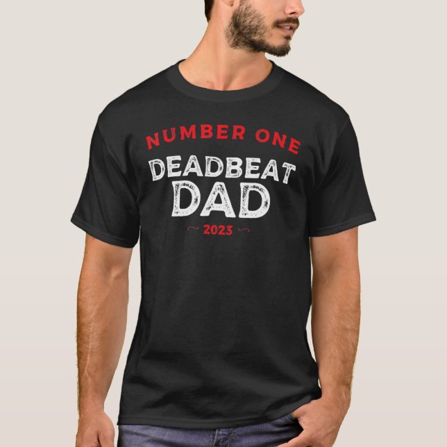 Number One Deadbeat Dad 2023 Novelty Joke Father I T-Shirt (Front)