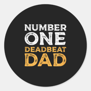 Number One Deadbeat Dad Ever Quote Gag Humour Grap Classic Round Sticker