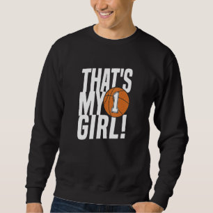 Number One That's My Girl #1 Basketball Mum Dad Fa Sweatshirt