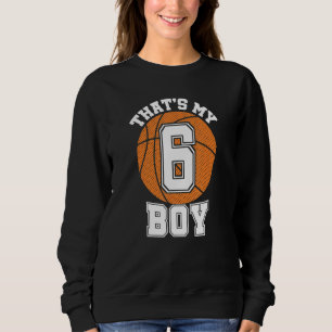 Number Six That's My Boy 6 Basketball Mum Dad Fami Sweatshirt