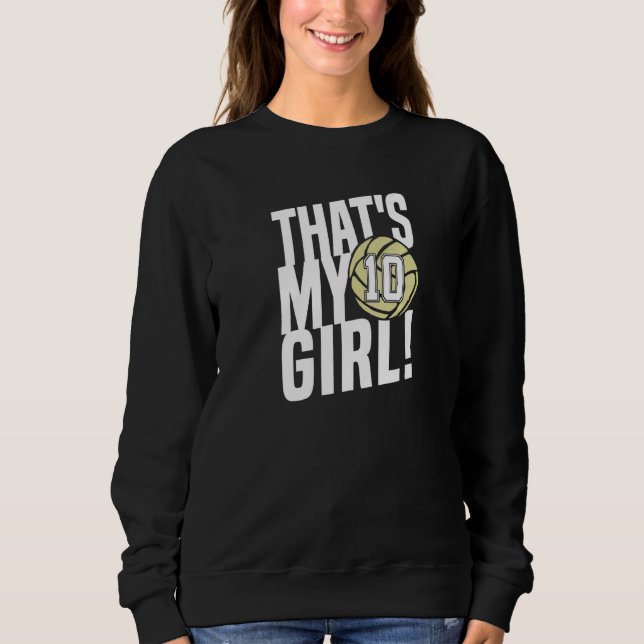 Number Ten That's My Girl 10 Volleyball Mom Dad Fa Sweatshirt (Front)