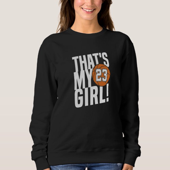 Number Twenty Three That's My Girl 23 Basketball M Sweatshirt (Front)