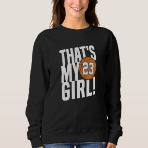 Number Twenty Three That's My Girl 23 Basketball M Sweatshirt