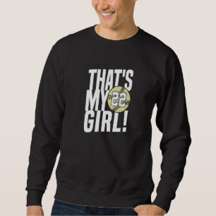 Number Twenty Two That's My Girl 22 Softball Mom D Sweatshirt