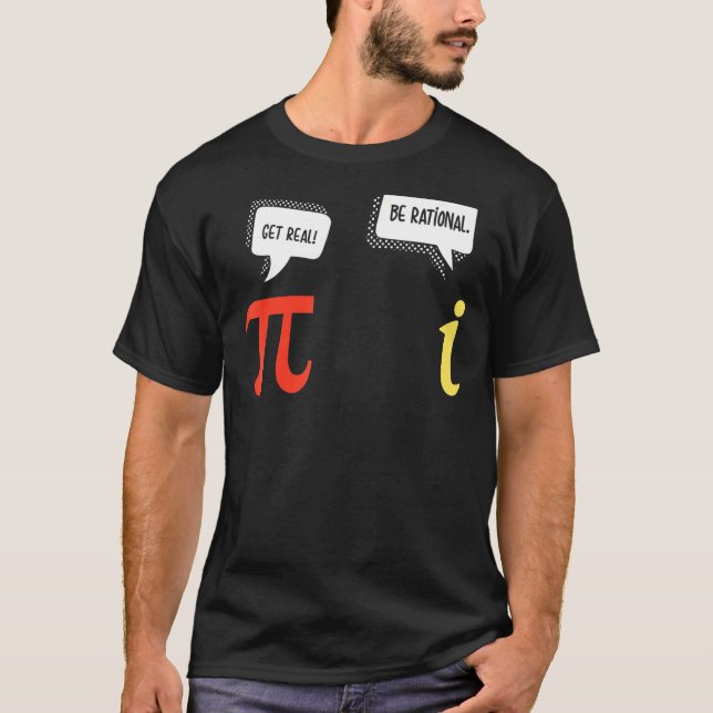 Numbers Pi And I   Math Jokes Get Real Be Rational T-Shirt (Front)