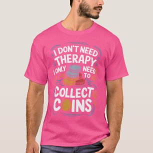 Numismatics Numismatist For Coin Collector Coin Co T-Shirt