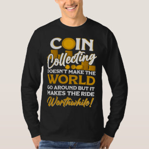 Numismatist Coin Collector Coin Collecting Coin T-Shirt