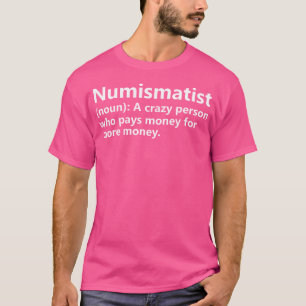 Numismatist Definition Funny Coin Collector Hobby T-Shirt