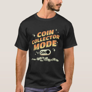 Numismatist tee COIN Collector Mode On