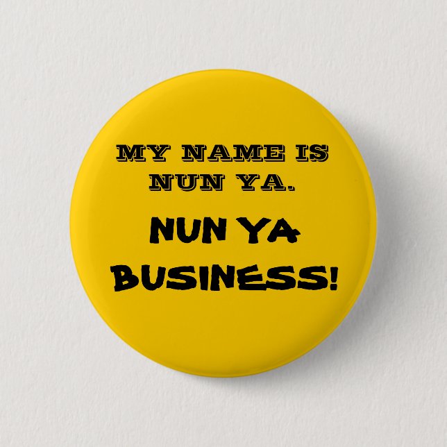 NUN YA BUSINESS! button (Front)