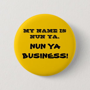 NUN YA BUSINESS! button