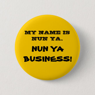 NUN YA BUSINESS! button