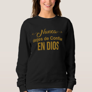 Nunca dejes de confiar en Dios. Sweatshirt