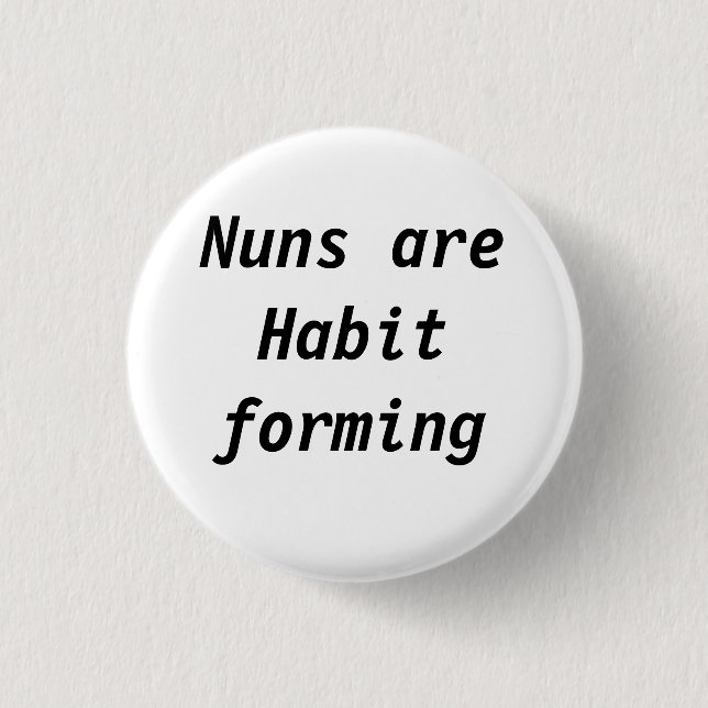 Nuns are habit forming 3 cm round badge (Front)