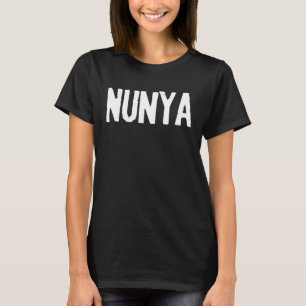 NUNYA Slang NONE of your business T-Shirt
