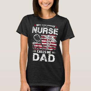 Nurse 365 My Favourite Nurse Calls Me Dad Fathers  T-Shirt