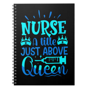 Nurse A Litle Just Above Queen Tees Notebook