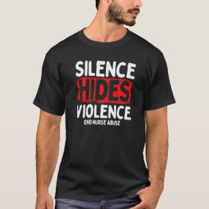 Nurse Abuse Survivor Silence Hides Violence ER Nur T-Shirt