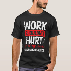 Nurse Abuse Survivor Work shouldnt Hurt ER Nurse F T-Shirt