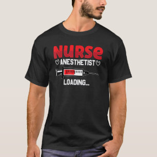 Nurse Anaesthetist Loading Crna Nursing Student Nu T-Shirt