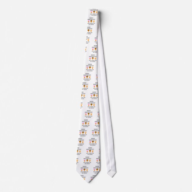Nurse Anaesthetist ... Will Work For Ice Cream Tie (Front)