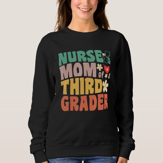 Nurse and Mom of a Third Grader 1st Day of School  Sweatshirt (Front)