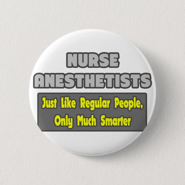 Nurse Anesthetists...Smarter 6 Cm Round Badge (Front)