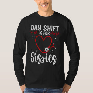 Nurse Appreciation Day Shift for Sissies Night Shi T-Shirt