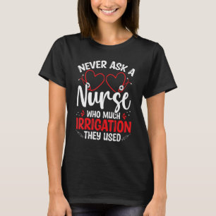 Nurse Appreciation Irrigation Emergency Room Nurse T-Shirt