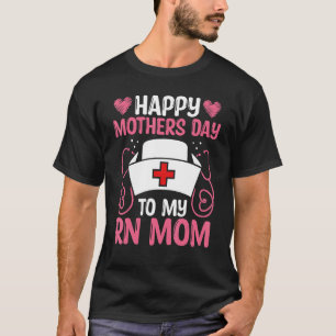 Nurse Appreciation RN Work Mom CNA Mothers Day Nur T-Shirt
