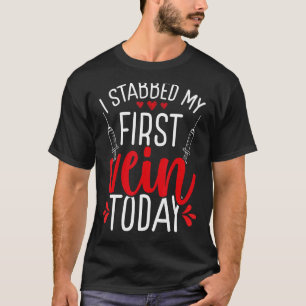 Nurse Appreciation Stabbed my First Vein today Nur T-Shirt