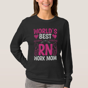 Nurse Appreciation Worlds best RN Work Mom Nursing T-Shirt