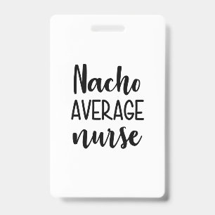 Nurse Art Nacho Average Nurse ID Badge