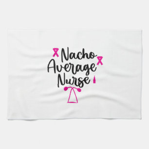 Nurse Art Nacho Average Nurse Tea Towel