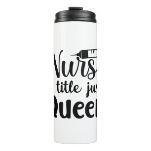 Nurse Art Nurse A Title Just Queen Thermal Tumbler