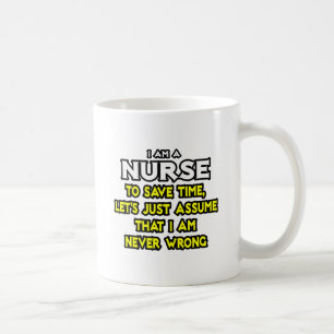 Nurse...Assume I Am Never Wrong Coffee Mug