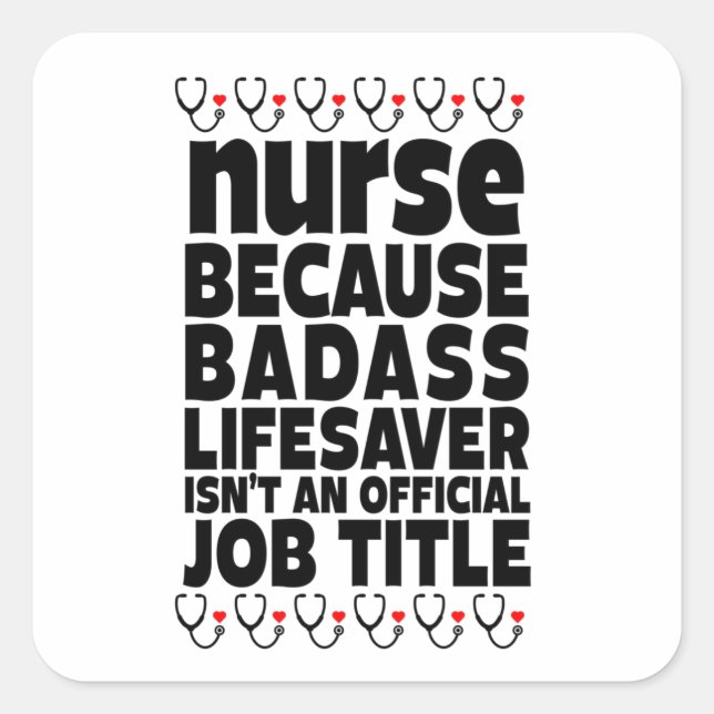  Nurse Because Badass Lifesaver Isn't An Official Square Sticker (Front)